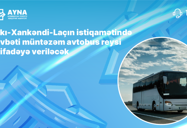 Bakı-Xankəndi-Laçın istiqamətində növbəti müntəzəm avtobus reysi istifadəyə veriləcək