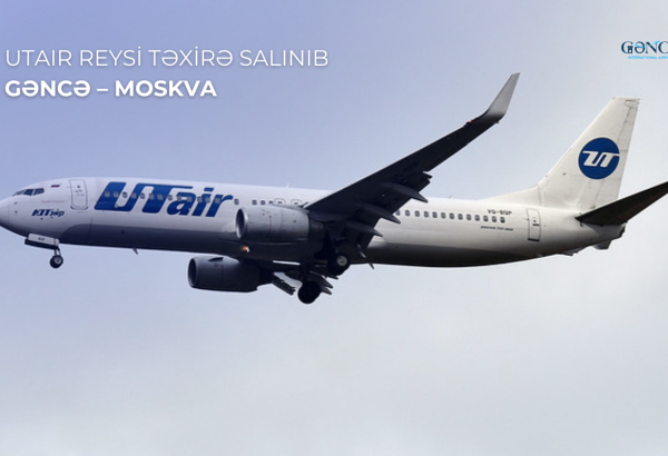 ”UTair” aviaşirkətinin Gəncə–Moskva reysi təxirə salınıb