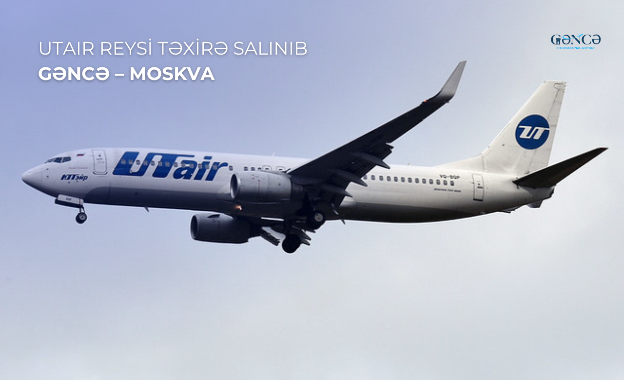”UTair” aviaşirkətinin Gəncə–Moskva reysi təxirə salınıb