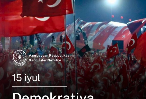 Azərbaycan XİN Türkiyənin Demokratiya və Milli Birlik Günü münasibətilə paylaşım edib