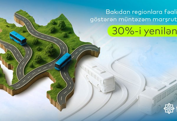 Bakıdan regionlara fəaliyyət göstərən müntəzəm marşrutların 30 faizi yenilənib