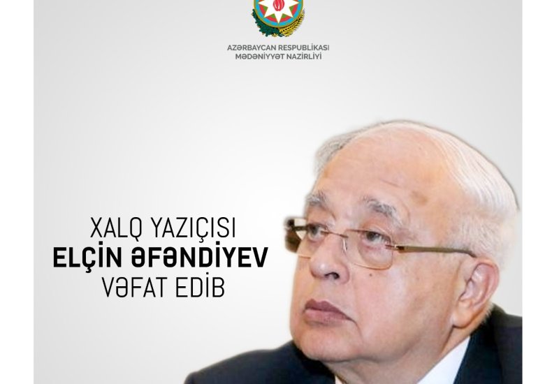 Xalq yazıçısı Elçin Əfəndiyev vəfat edib