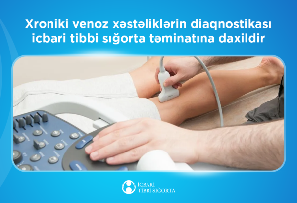 Xroniki venoz xəstəliklərinin diaqnostikası icbari tibbi sığorta təminatına daxildir