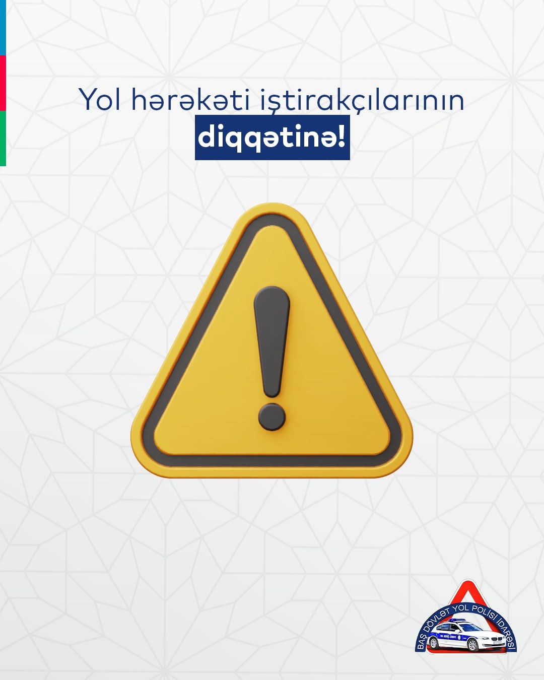 Baş Dövlət Yol Polisi İdarəsi hərəkət iştirakçılarına müraciət edib