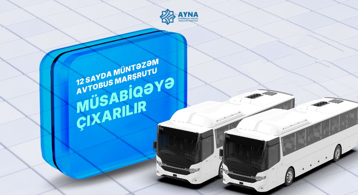12 sayda müntəzəm avtobus marşrutu müsabiqəyə çıxarılır