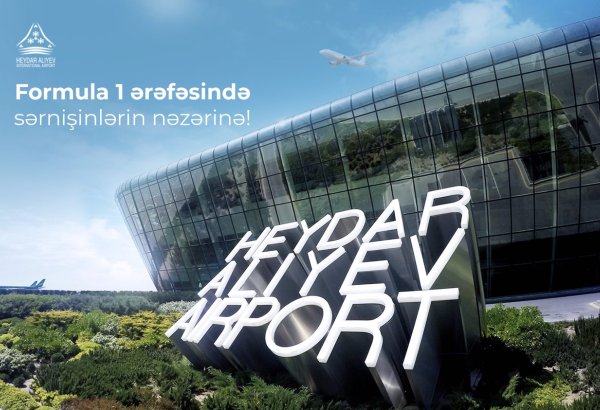 Heydər Əliyev Beynəlxalq Aeroportu sərnişinlərə tövsiyə edir: Formula 1 günlərində səyahətinizi öncədən planlaşdırın