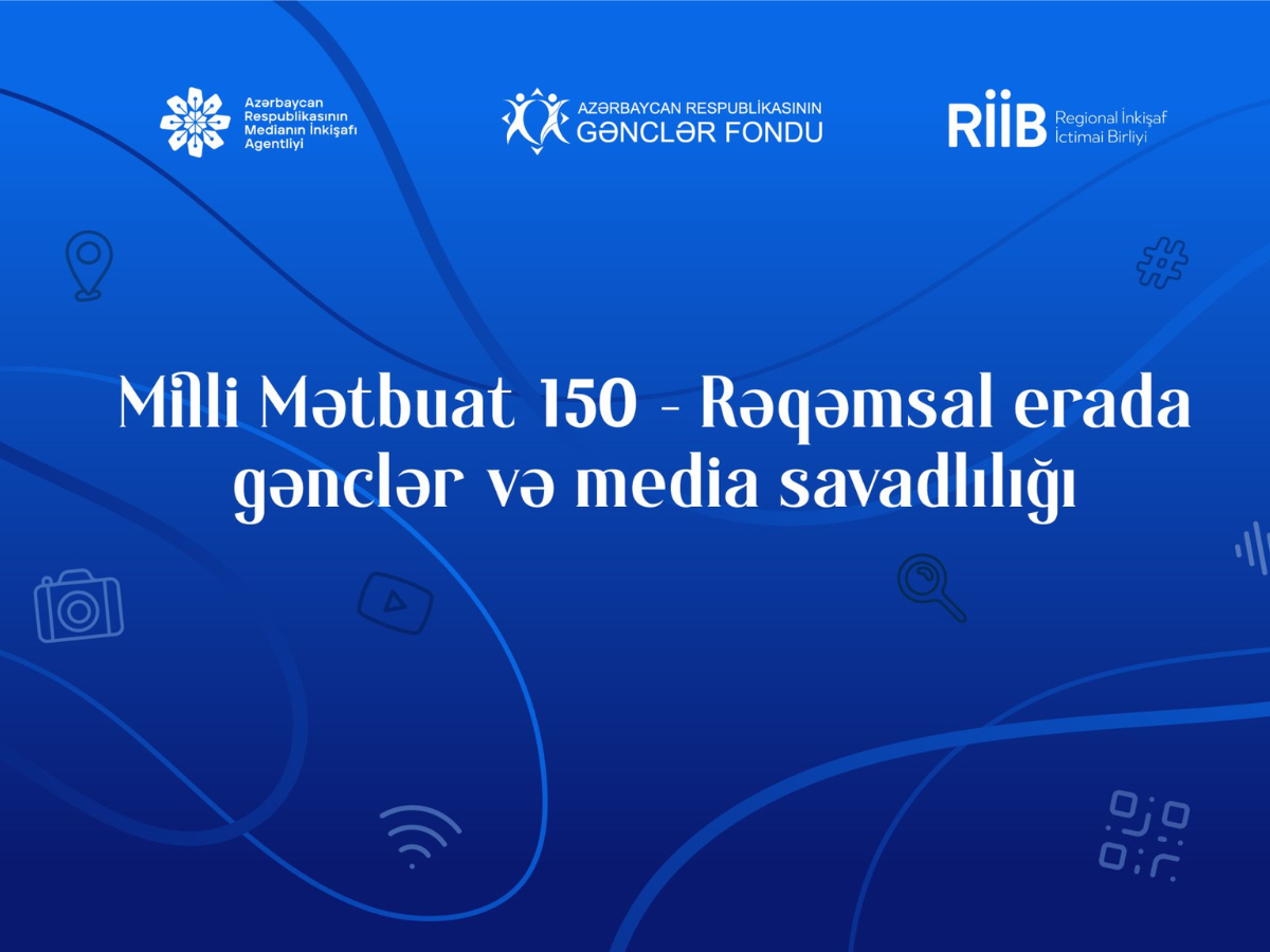 “Milli Mətbuat 150 – Rəqəmsal erada gənclər və media savadlılığı” layihəsinə start verilib