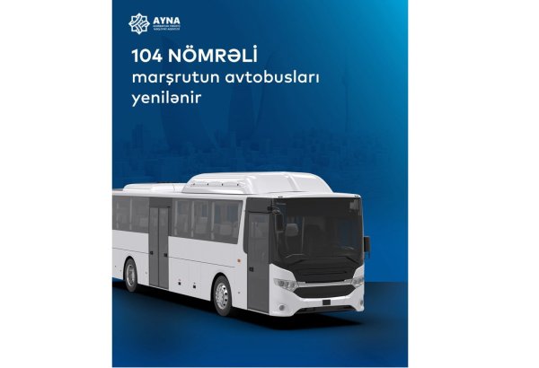 Bakıda 104 nömrəli marşrutun avtobusları yenilənir
