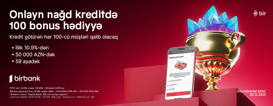 Birbank-dan onlayn nağd kredit alan hər 100-cü müştəriyə 100 bonus hədiyyə