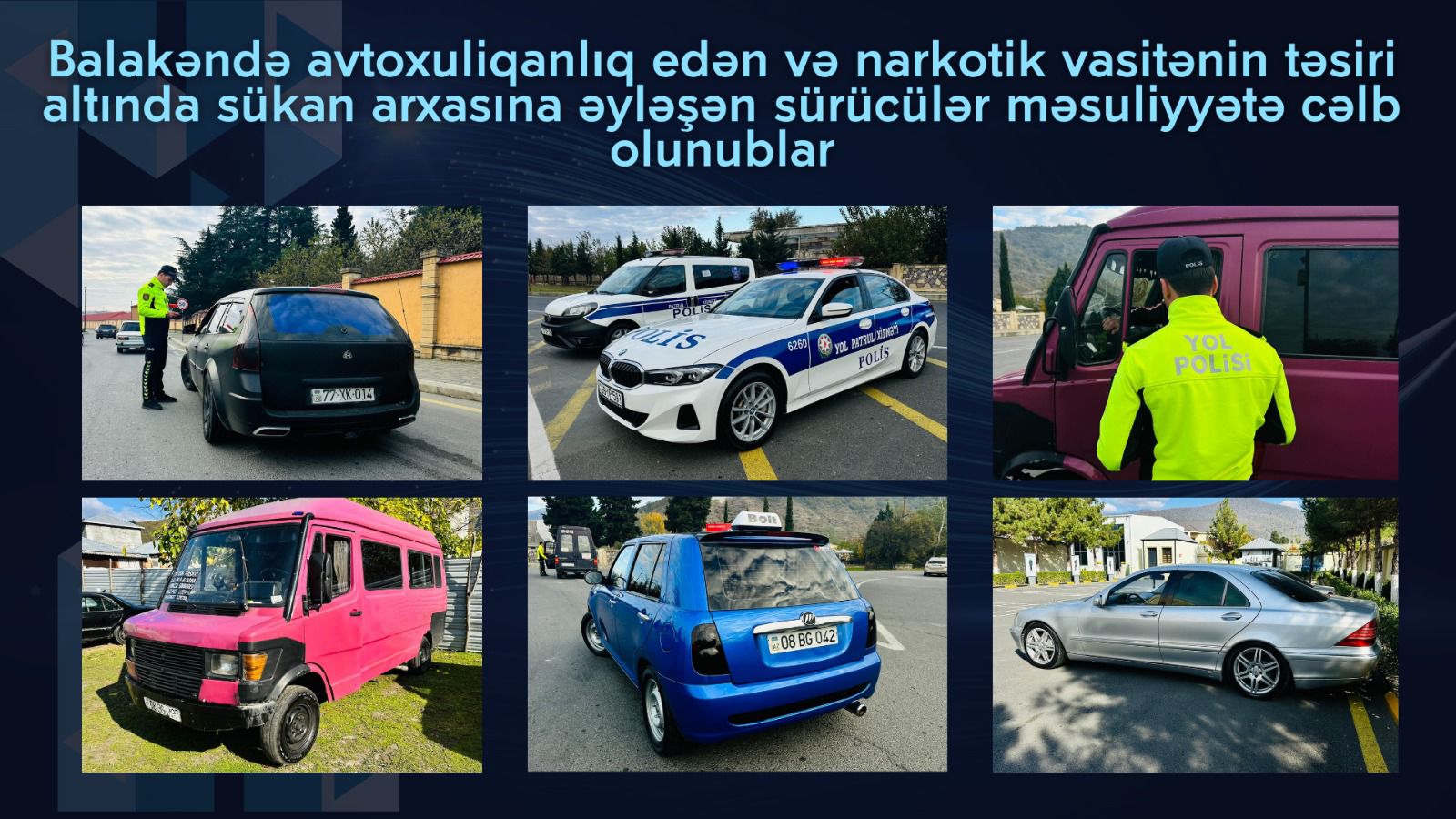 Balakəndə narkotikin təsiri altında avtomobil idarə edən və avtoxuliqanlıq edən şəxslər məsuliyyətə cəlb olunublar
