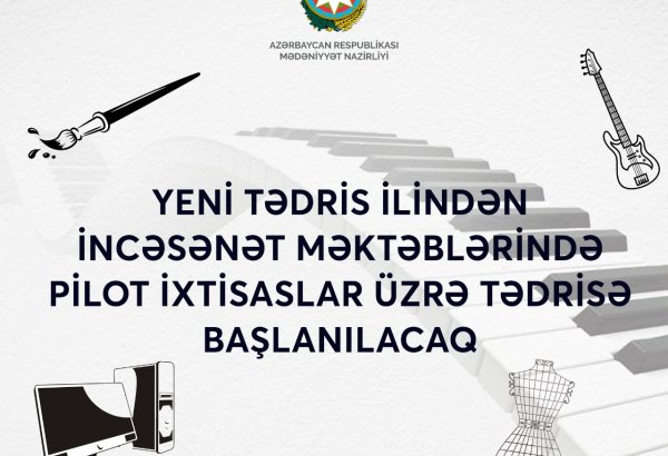 Yeni tədris ilindən incəsənət məktəblərində pilot ixtisaslar tədris ediləcək