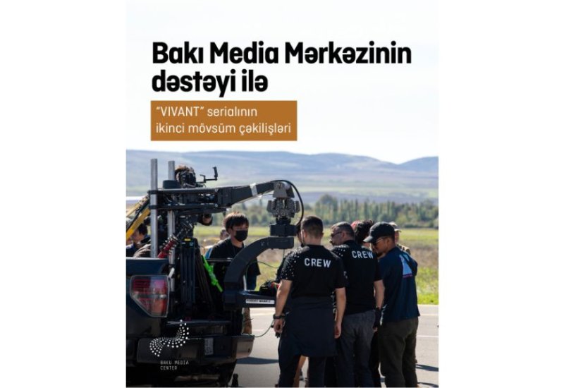 Bakı Media Mərkəzinin dəstəyi ilə “VIVANT” serialının Azərbaycandakı çəkilişləri uğurla yekunlaşıb (FOTO)