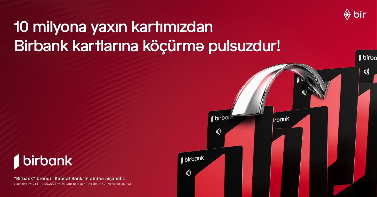 10 milyona yaxın kartımızdan Birbank kartlarına köçürmələr limitsiz və komissiyasızdır