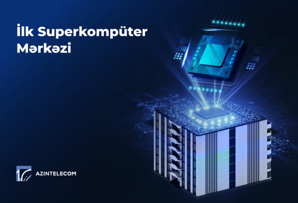 “AzInTelecom” Azərbaycanda ilk Superkompüter Mərkəzi qurub (VİDEO)