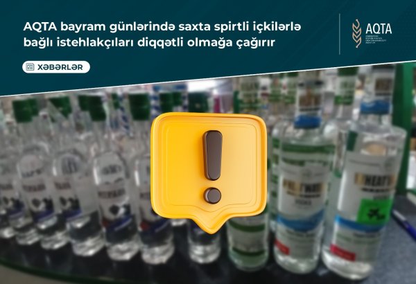 AQTA bayram günlərində saxta spirtli içkilərlə bağlı çağırış edib