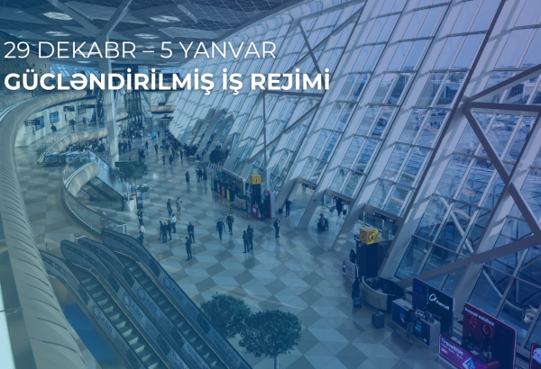 Heydər Əliyev Beynəlxalq Aeroportu gücləndirilmiş iş rejimində fəaliyyət göstərəcək