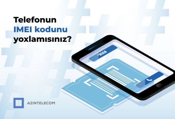 “AzInTelecom” tərəfindən 58 mindən çox IMEI koda “klon” statusu verilib