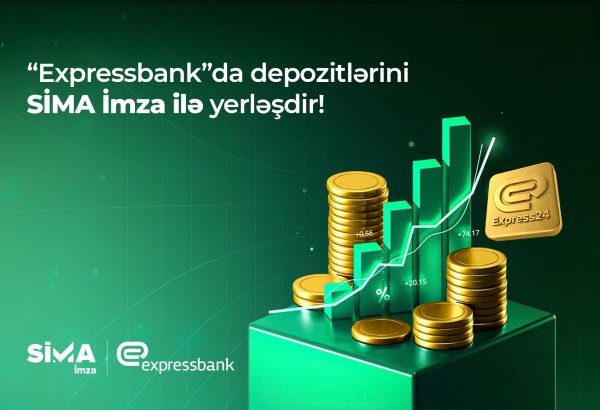 “SİMA İmza” ilə “Expressbank”da depozit yerləşdirilməsi rəqəmsallaşdı
