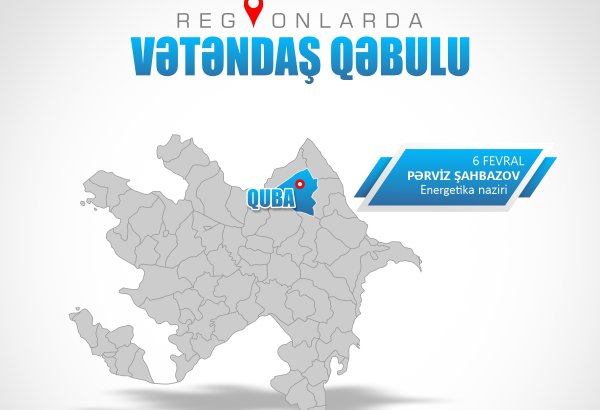 Energetika naziri Qubada vətəndaşları qəbul edəcək