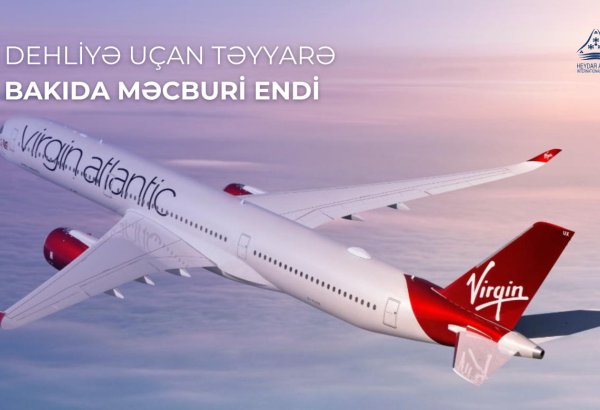 “Virgin Atlantic” aviaşirkətinin Dehliyə uçan təyyarəsi Bakıda məcburi eniş etdi