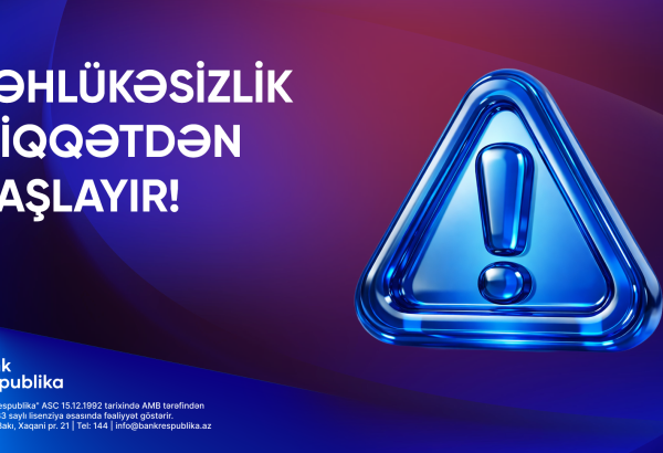 Bank Respublika müştəriləri rəqəmsal risklərə qarşı diqqətli olmağa çağırır