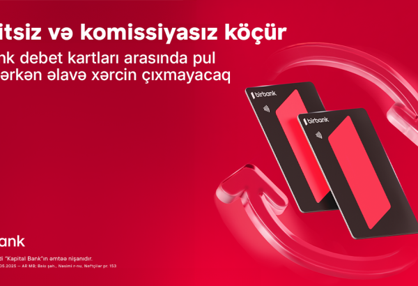 Birbank debet kartları arasında köçürmələr limitsiz və komissiyasızdır