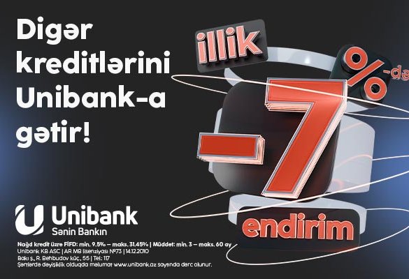 Kreditlərini Unibanka gətir, 7 %-dək endirim əldə et!