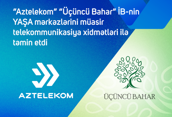 “Aztelekom” “Üçüncü Bahar” İB-in YAŞA mərkəzlərini müasir telekommunikasiya xidmətləri ilə təmin edib