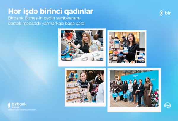 Birbank Biznes-in “Hər işdə birinci qadınlar” yarmarkası uğurla yekunlaşıb