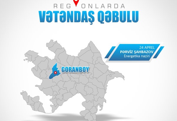 Energetika nazirinin Goranboyda keçiriləcək vətəndaş qəbulunun vaxtı dəyişdirilib