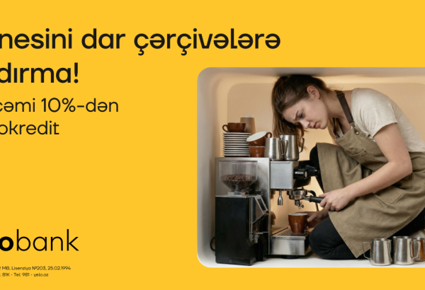 Yelo Bank-dan biznesini genişləndirmək istəyənlərə özəl fürsət