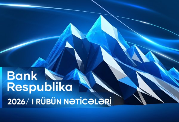 “Bank Respublika” I rübdə əsas maliyyə göstəriciləri üzrə artım əldə edib