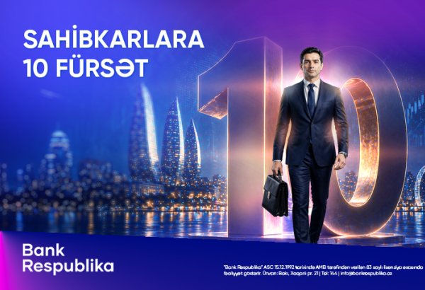 Bank Respublika “Sahibkarlara 10 fürsət” kampaniyasına start verib