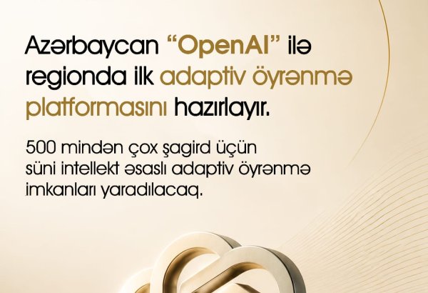 Azərbaycan “OpenAI” ilə regionda ilk adaptiv öyrənmə platformasının hazırlanmasına başlayır