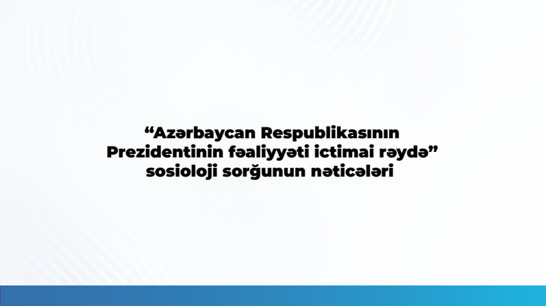 Respondentlərin 93.6 faizi Prezident İlham Əliyevin fəaliyyətini müsbət qiymətləndirir - MEDİA