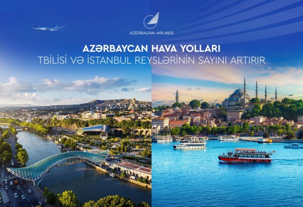Azərbaycan Hava Yolları Tbilisi və İstanbul istiqamətində reyslərin sayını artırır