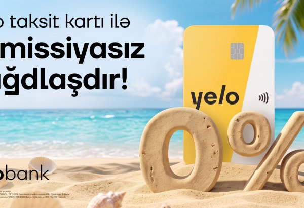 Yelo Taksit kartında komissiyasız nağdlaşdırma və köçürmə kampaniyası uzadıldı!