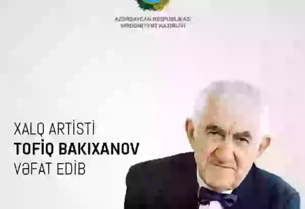 Mədəniyyət Nazirliyi Tofiq Bakıxanovun vəfatı ilə bağlı nekroloq yayıb