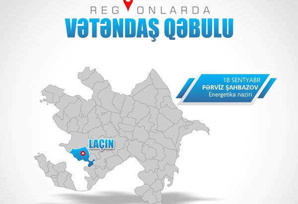 Energetika nazirinin növbəti vətəndaş qəbulu Laçında keçiriləcək
