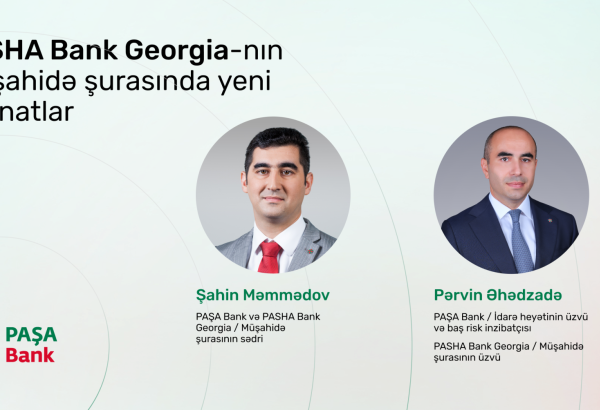 PASHA Bank Georgia-nın Müşahidə Şurasında yeni təyinatlar olub