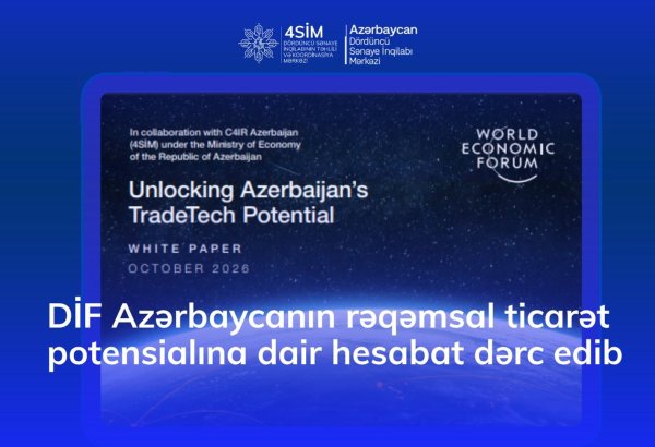 Dünya İqtisadi Forumu Azərbaycanın rəqəmsal ticarət potensialına dair hesabat dərc edib